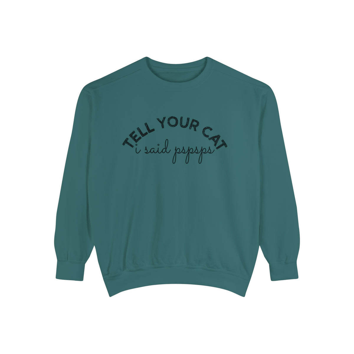 Tell your Cat I said Garment-Dyed Sweatshirt