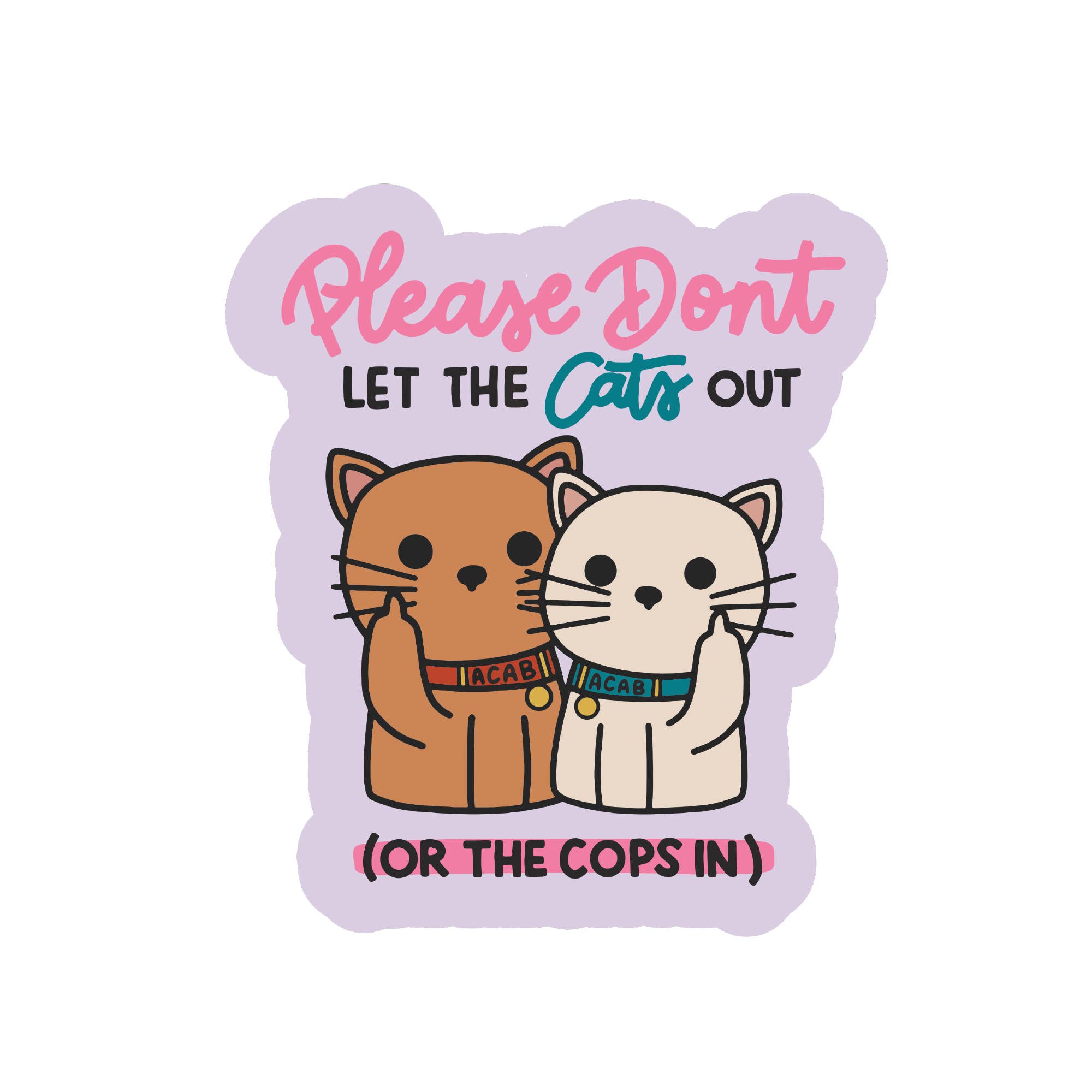 Please Don't Let The Cats Out (Or The Cops In) Sticker: Vinyl Sticker