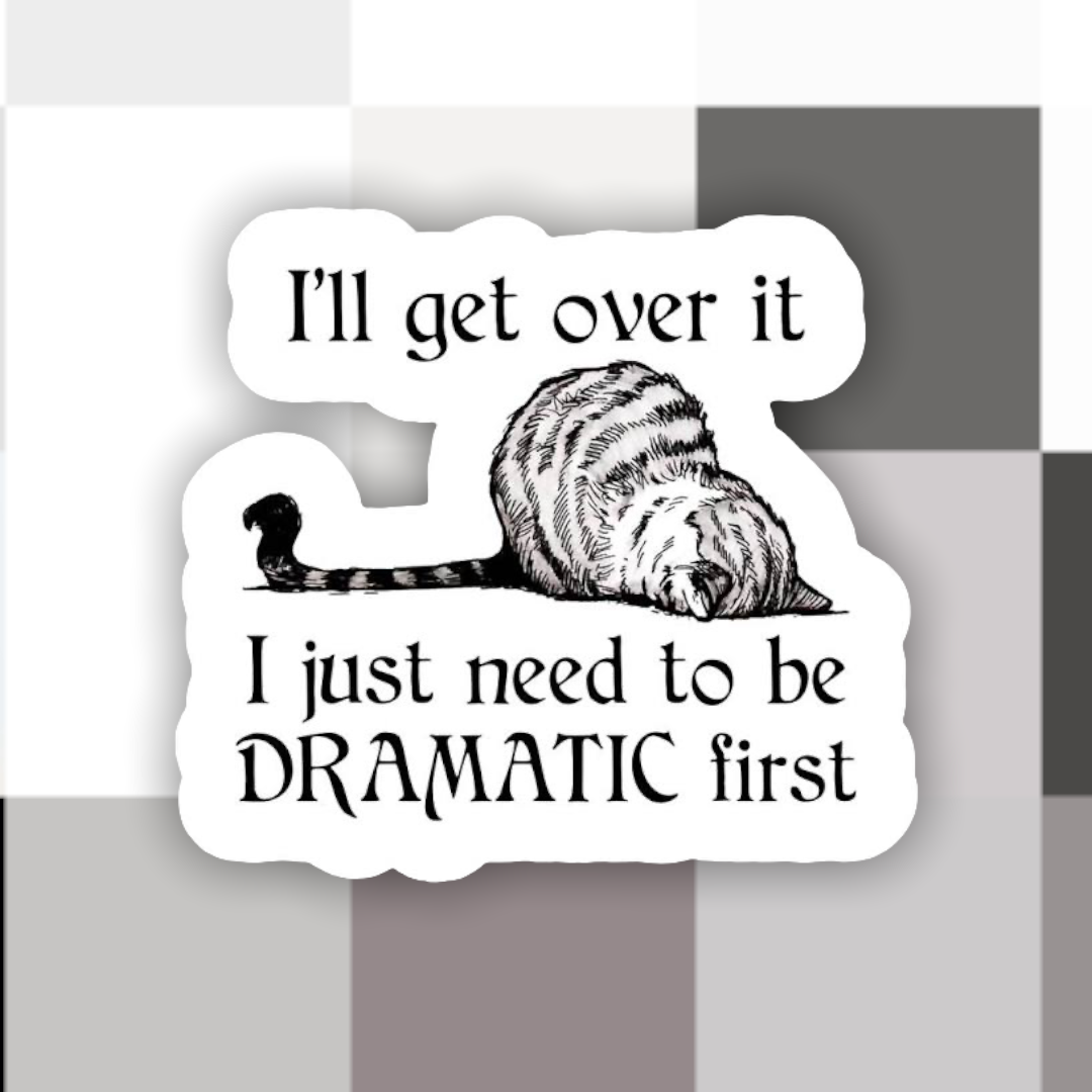 Cat I’ll Get Over It Dramatic First Sticker