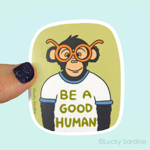 Ape, Chimpanzee Be A Good Human, Be Kind Vinyl Sticker
