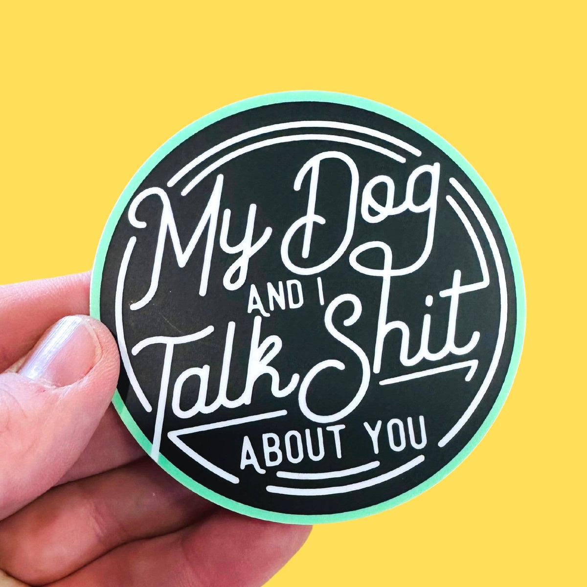 My Dog and I Talk Shit - Funny Dog Vinyl Sticker