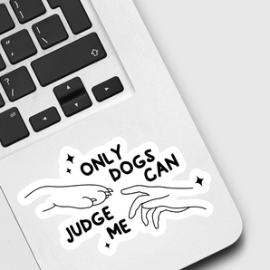 Only Dogs Can Judge Me Sticker