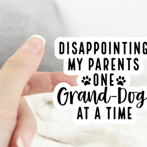 Disappointing My Parents One Grand-Dog At A Time Sticker