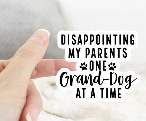 Disappointing My Parents One Grand-Dog At A Time Sticker